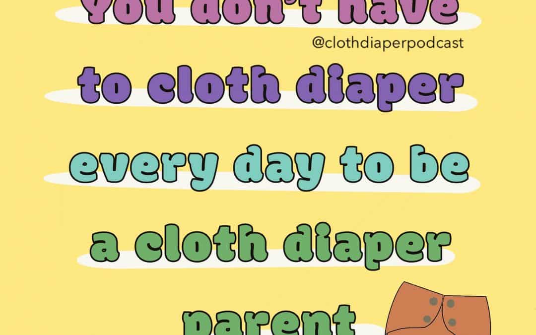 You don’t have to cloth diaper every day