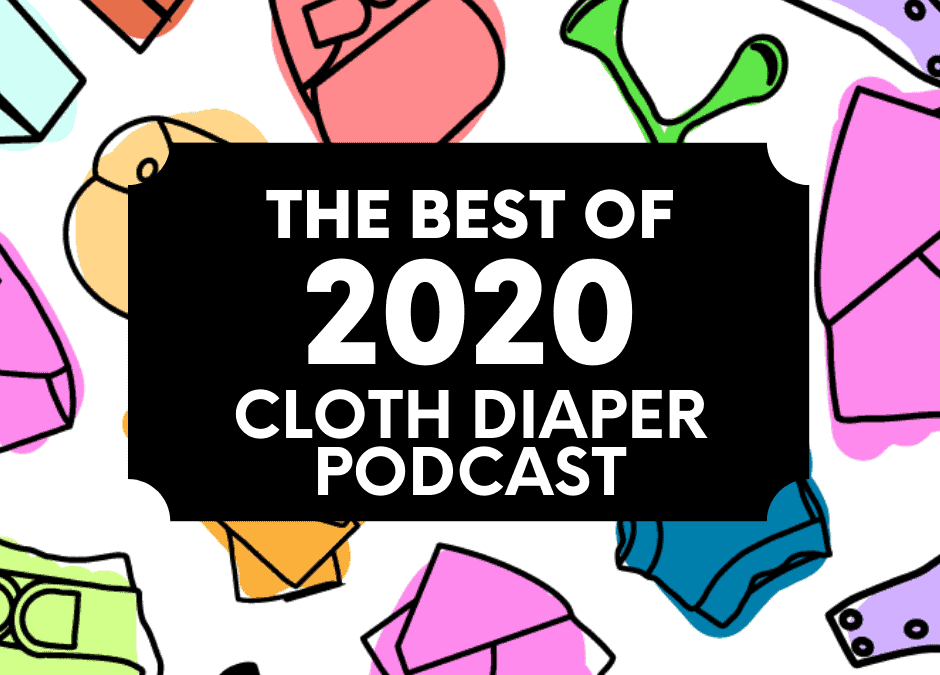 Best of 2020 Cloth Diaper Podcast