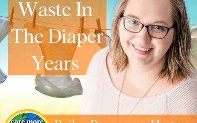 Reducing Waste in The Diaper Years with Bailey Bouwman of the Cloth Diaper Podcast Featured on Care More Be Better