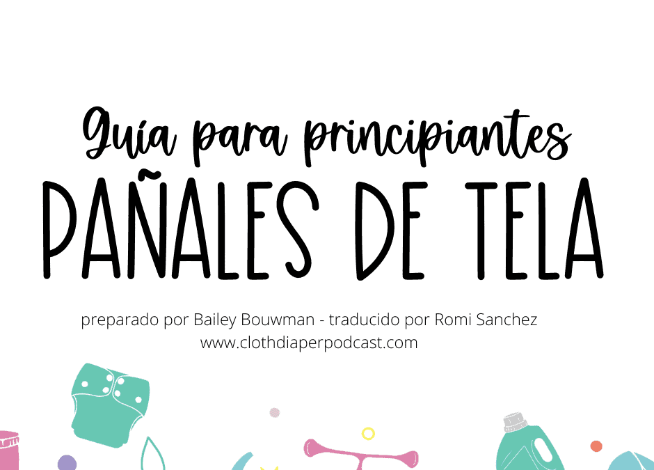 Guía para principiantes pañales de tela – Spanish Guide to Cloth Diapers by Cloth Diaper Podcast