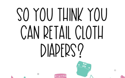 So You Think You Can Retail Cloth Diapers?