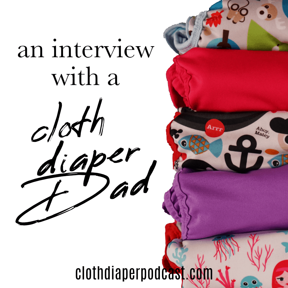 Show 02 – Cloth Diapering Dad Interview
