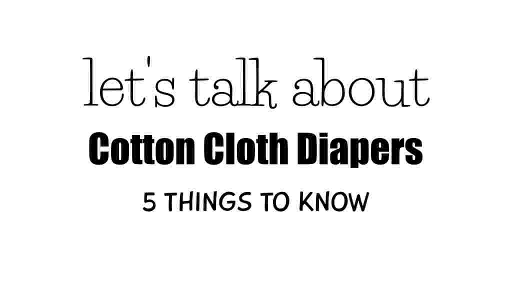 5 Things You Need to Know About Cotton Cloth Diapers. 