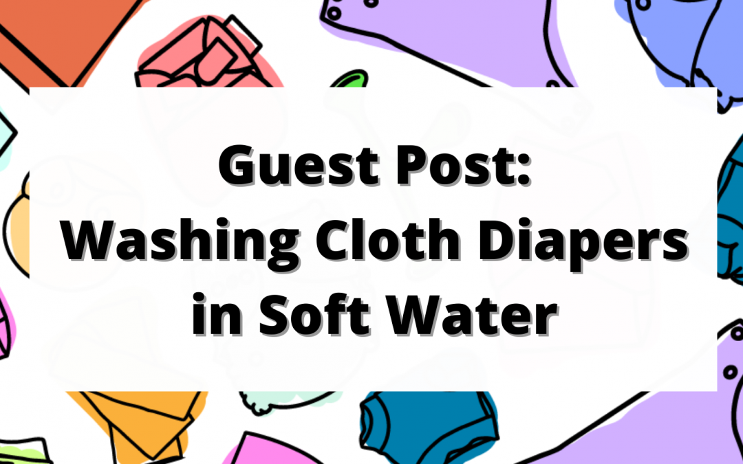 Robyn: Washing Cloth Diapers in Soft Water